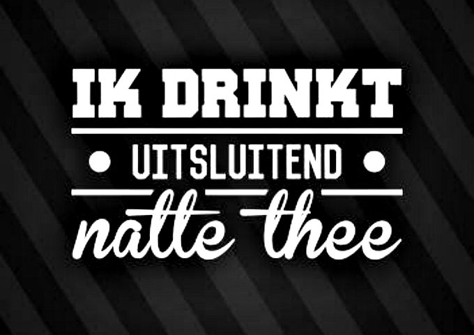 1 ik drinkt uitsluitend natte thee